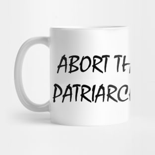 Abort The Patriarchy Mug